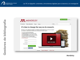 Mendeley
Gestoresdebibliografía
Las TIC en Epigrafía: contenidos y herramientas digitales para la docencia y la investigación	
  
 