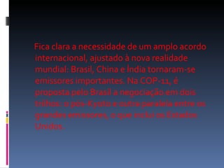 <ul><li>Fica clara a necessidade de um amplo acordo internacional, ajustado à nova realidade mundial: Brasil, China e Índi...