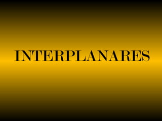 INTERPLANARES

 