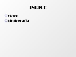 INDICE
۞Video
۞Bibliografía

 