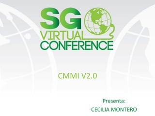 CMMI V2.0
Presenta:
CECILIA MONTERO
 