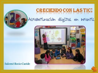 Alfabetización digital en Infantil

Salomé Recio
Caride

 