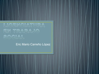 Eric Mario Carreño López
 