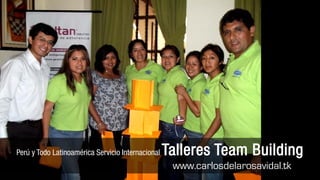 Perú y Todo Latinoamérica Servicio Internacional   Talleres Team Building
                                                    www.carlosdelarosavidal.tk
 