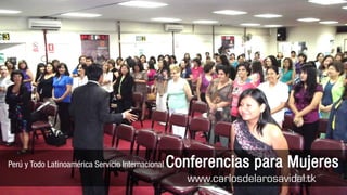 Charlas Motivacionales de Alto Impacto
Perú y Todo Latinoamérica Servicio Internacional   Conferencias para Mujeres
                                                      www.carlosdelarosavidal.tk
 