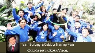Team Building & Outdoor Training Perú 
CARLOS DE LA ROSA VIDAL 
 