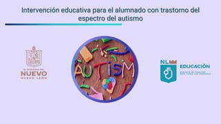 Intervención educativa para el alumnado con trastorno del
espectro del autismo
 