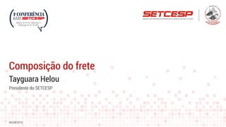 Tayguara Helou
Composição do frete
09/08/2018
Presidente do SETCESP
 