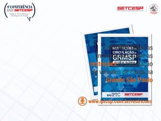 Consolida todas as
informações sobre as
restrições de circulação
de veículos de carga na
Grande São Paulo
www.iptcsp.com.br/restricoes
 