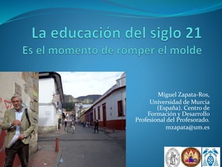 Miguel Zapata-Ros,
Universidad de Murcia
(España). Centro de
Formación y Desarrollo
Profesional del Profesorado.
mzapata@um.es
 