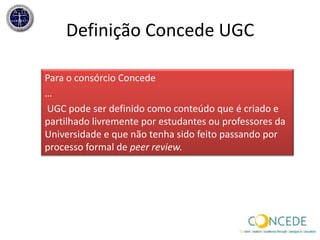 Criaçãofora de práticas e rotinasprofissionais-  semexpectativa de remuneraçãoouproveito.UGC - exemplosda definição da OCDEsobre UGC -  exemplos: blogs, wikis, sites de social network, videos, video games, websites de partilha de conhecimento, etc.