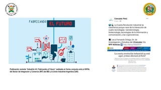 Publicación reciente “Industria 4.0. Fabricando el Futuro” realizada en forma conjunta entre el INTAL
del Sector de Integración y Comercio (INT) del BID y la Unión Industrial Argentina (UIA)
 
