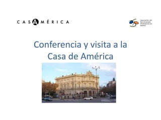 Conferencia y visita a la
Casa de América

 