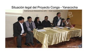 Situación legal del Proyecto Conga - Yanacocha
09 de julio del 2013
PORTAFOLIO PERIODÍSTICO (PP) – TONY ALVARADO A.
 