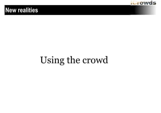 New realities

Using the crowd

 