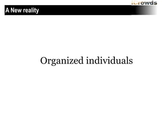 A New reality

Organized individuals

 