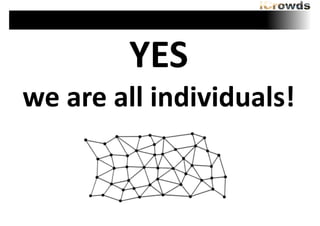 YES	
 

we	
 are	
 all	
 individuals!

 