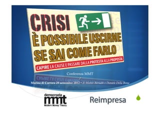 Conferenza MMT
                                  /
Marina di Carrara 29 settembre 2012 • di Matteo Bernabè e Daniele Della Bona




                                                                               "
 