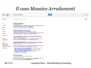 Il caso Mosaico Arredamenti




26/11/12         Leonardo Ricci – Dal Marketing al Societing
 