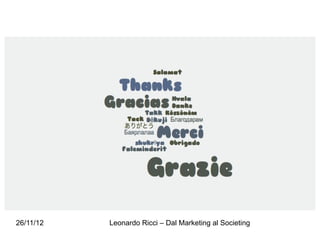 26/11/12   Leonardo Ricci – Dal Marketing al Societing
 