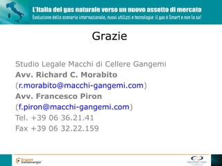 Grazie

Studio Legale Macchi di Cellere Gangemi
Avv. Richard C. Morabito
(r.morabito@macchi-gangemi.com)
Avv. Francesco Piron
(f.piron@macchi-gangemi.com)
Tel. +39 06 36.21.41
Fax +39 06 32.22.159
 
