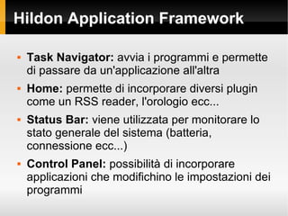 Hildon Application Framework <ul><li>Task Navigator:  avvia i programmi e permette di passare da un'applicazione all'altra...