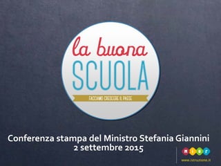 www.istruzione.it
Conferenza stampa del Ministro Stefania Giannini
2 settembre 2015
 