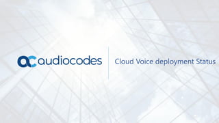 Cloud Voice deployment Status
 