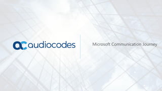 Microsoft Communication Journey
 