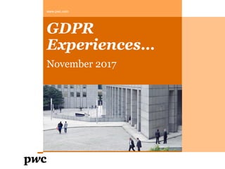 GDPR
Experiences…
November 2017
www.pwc.com
 