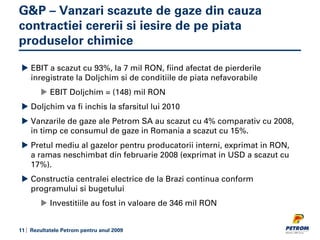 G&P – Vanzari scazute de gaze din cauza
contractiei cererii si iesire de pe piata
produselor chimice

    EBIT a scazut cu...