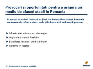 Provocari si oportunitati pentru a asigura un
mediu de afaceri stabil in Romania

 In scopul stimularii investitiilor (inc...