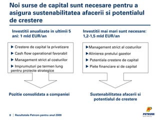 Noi surse de capital sunt necesare pentru a
asigura sustenabilitatea afacerii si potentialul
de crestere
    Investitii an...