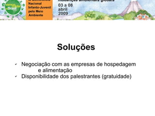 Soluções Negociação com as empresas de hospedagem  e alimentação Disponibilidade dos palestrantes (gratuidade) 