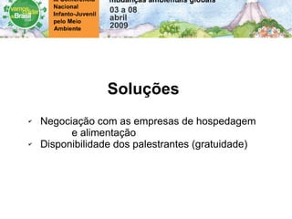 Soluções Negociação com as empresas de hospedagem e alimentação Disponibilidade dos palestrantes (gratuidade)