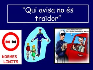 “ Qui avisa no és traïdor” NORMES  LIMITS 