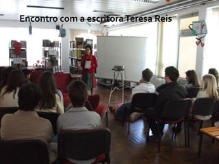 Encontro com a escritora Teresa Reis
 