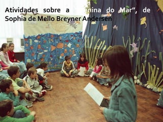 Atividades sobre a “Menina do Mar”, de
Sophia de Mello Breyner Andersen
 
