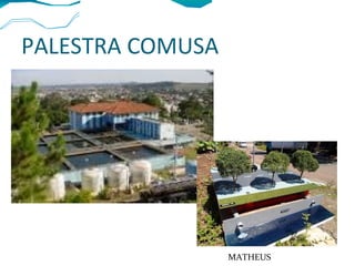 PALESTRA COMUSA
MATHEUS
 