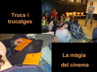 Trucs i
trucatges
La màgia
del cinema
 
