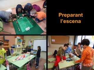 Preparant
l’escena
 