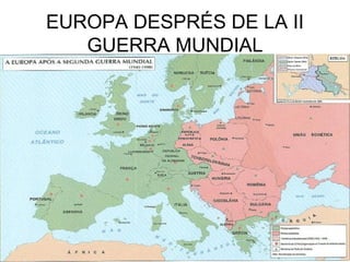 EUROPA DESPRÉS DE LA II
GUERRA MUNDIAL

 