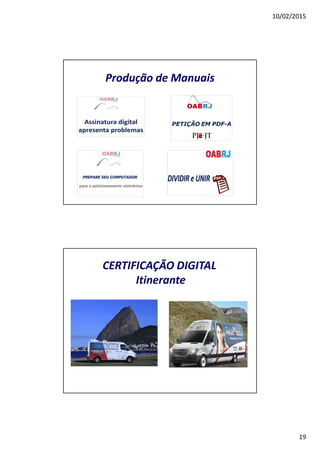 10/02/2015
19
Produção de Manuais
CERTIFICAÇÃO DIGITAL
Itinerante
 