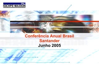 Conferência Anual Brasil
       Santander
      Junho 2005




                           Santander | Junho 2005
 