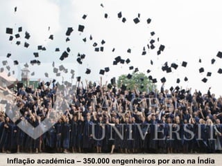 Inflação académica – 350.000 engenheiros por ano na Índia
 