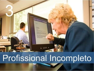 3
Profissional Incompleto
 