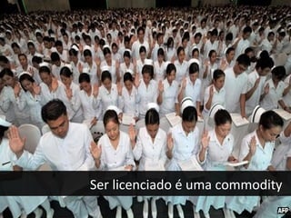 Ser licenciado é uma commodity
 