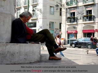 O verdadeiro conhecimento é sabermos a dimensão da nossa ignorância.
Confúcio
Não mudas o mundo começando por dormir uma sesta.
Sem paixão não tens Energia e sem energia não tens nada. Laura Esserman
 