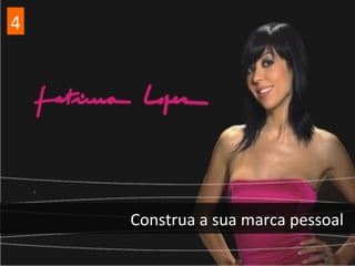 Construa a sua marca pessoal
4
 