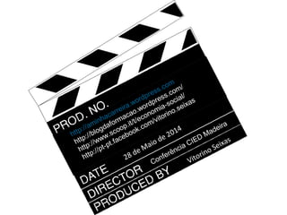 Vitorino Seixas
http://aminhacarreira.wordpress.com
http://blogdaformacao.wordpress.com/
http://www.scoop.it/t/economia-social/
http://pt-pt.facebook.com/vitorino.seixas
28 de Maio de 2014
Conferência CIED Madeira
 